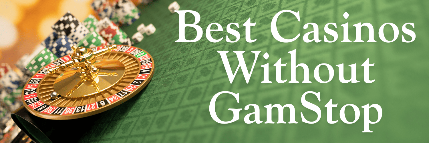 Best Casinos Not On GamStop - Enjoy Unrestricted Gaming